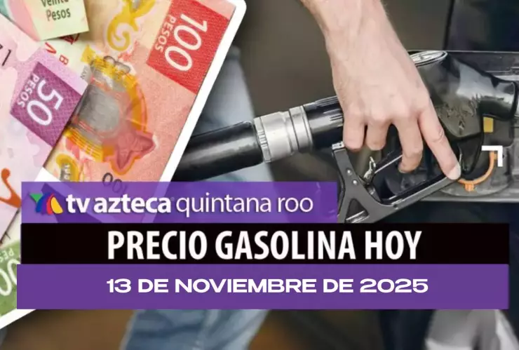 Precio de la Gasolina HOY 13 de noviembre en Cancún y Chetumal: ¿Dónde está más barata?