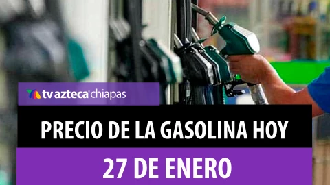 Precio gasolina Chiapas 27 de enero