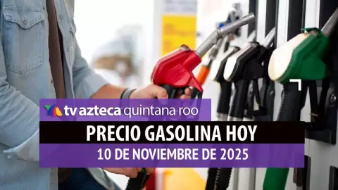 precio de la gasolina hoy 10 de noviembre de 2025 en quintana roo