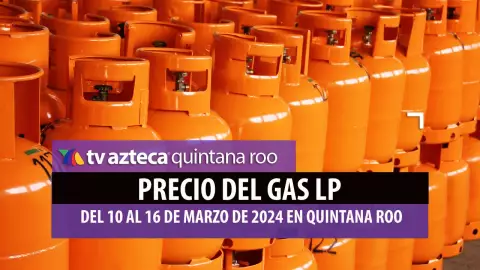 Este será el precio del Gas LP en Quintana Roo del 10 al 16 de marzo