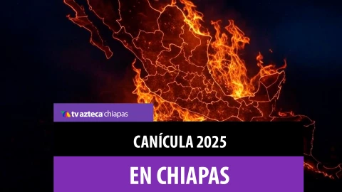 Canícula 2025 Chiapas