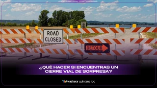 ¿Qué hacer si encuentras un cierre vial de sorpresa?