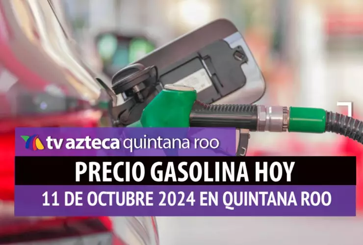 ¡ATENCIÓN! Este es el precio de la gasolina hoy en Quintana Roo 11 de octubre