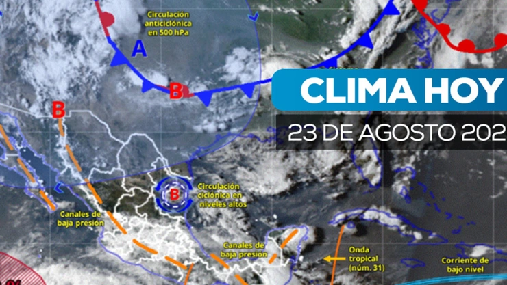Clima este domingo 23 de agosto 2026; Monzón mexicano y onda tropical 30 dejará lluvias