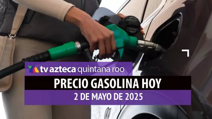 Gasolina hoy en Quintana Roo_ precio magna, premium y diésel 2 de mayo de 2025.jpg