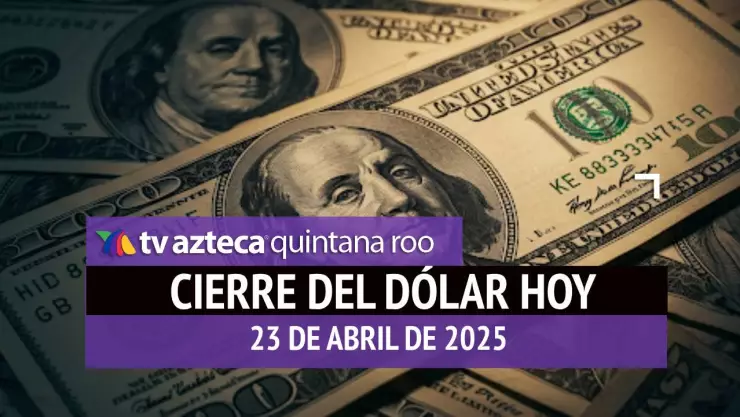 Cierre del dólar en Cancún hoy; tipo de cambio el miércoles 23 de abril de 2025.jpg
