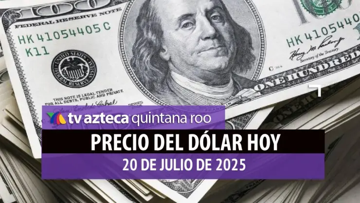 Precio del dólar HOY, domingo 20 de julio: Así amanece el tipo de cambio frente al peso mexicano