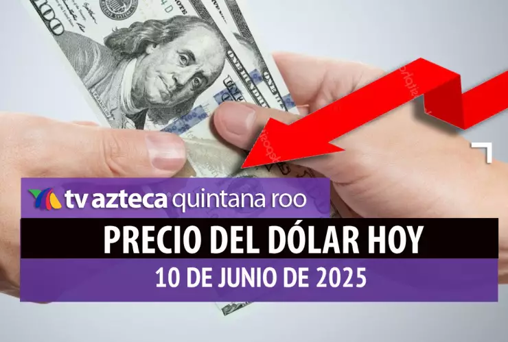 ¡El precio del dólar sigue cayendo! Así el tipo de cambio HOY, 10 de junio de 2025, frente al peso mexicano