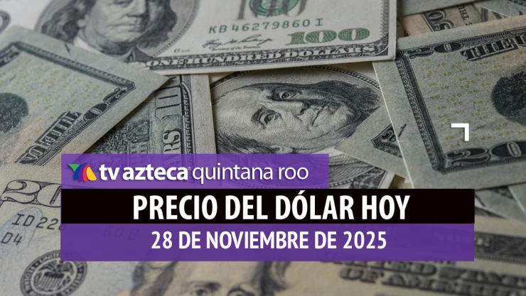 ¿Cuál es el precio del dólar HOY, viernes 28 de noviembre 2025? Así se encuentra el tipo de cambio ante el peso mexicano