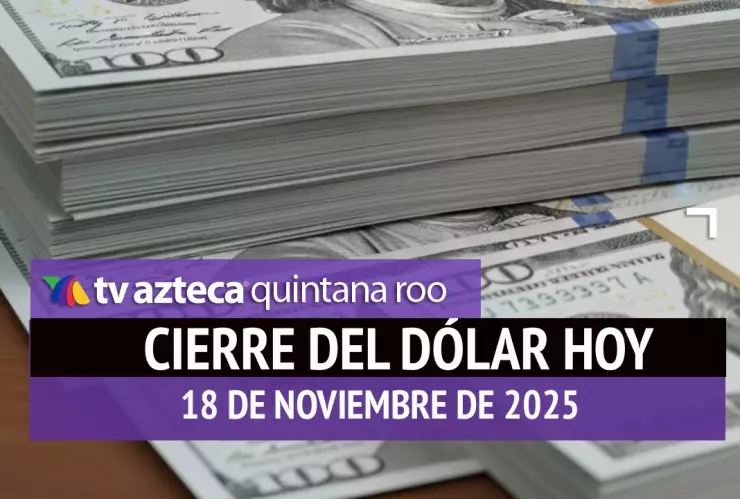 ¿Cómo cerrará el dólar e día de HOY? Este es el precio de las divisas al cierre del martes 18 de noviembre de 2025