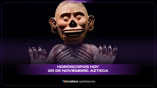 Horóscopos hoy 26 de noviembre: Azteca