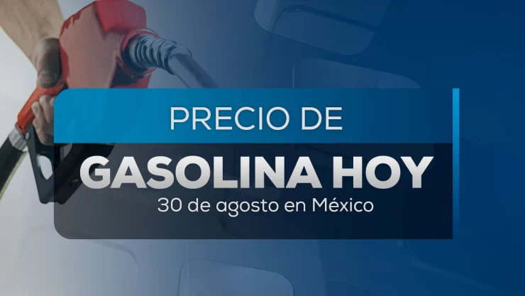 Precio de la gasolina en México hoy 30 de agosto 2025