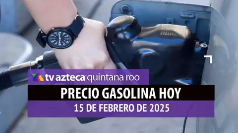Gasolina hoy en Quintana Roo_ precio magna, premium y diésel 15 de febrero de 2025.jpg