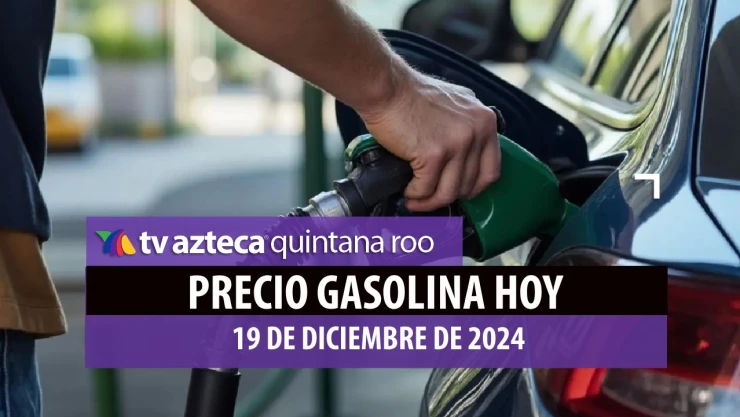 Subidas y bajadas_ Precio de la gasolina en Quintana Roo hoy 19 de diciembre