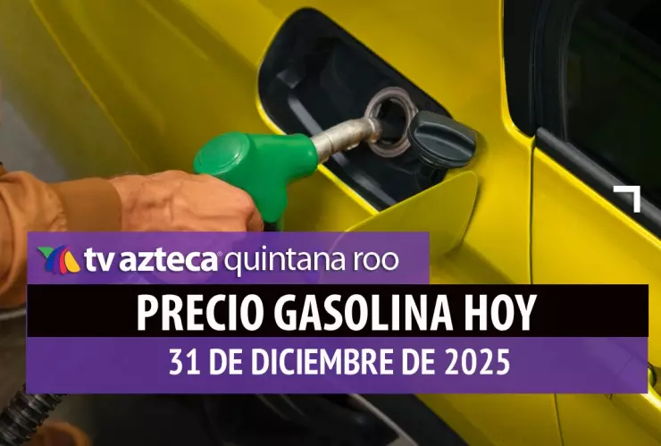 Llena el tanque antes de Año Nuevo: Precio de la gasolina en Quintana Roo HOY, miércoles 31 de diciembre de 2025