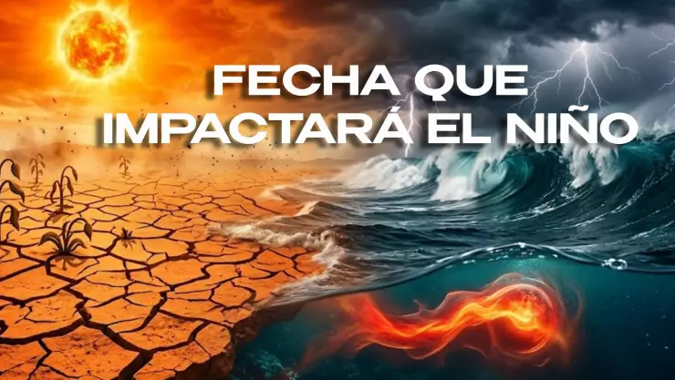 Revelan la posible FECHA que impactará El Niño y sus posibles efectos