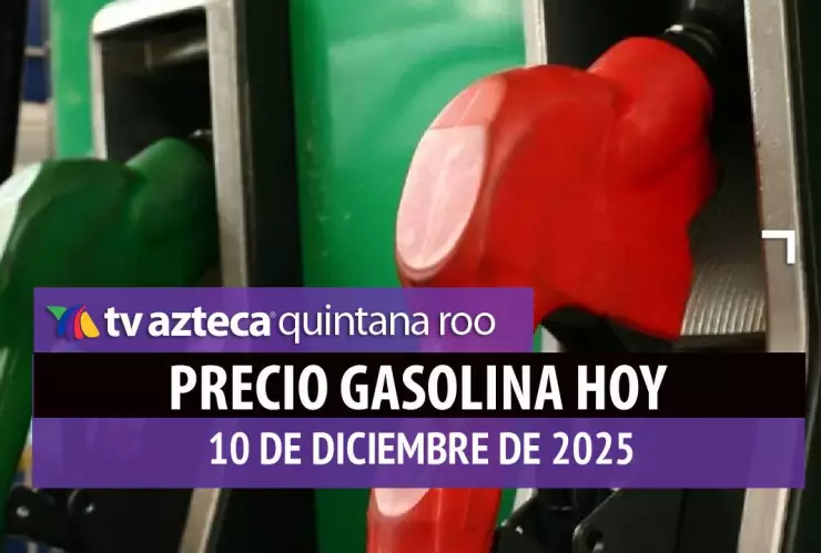 Precio de la gasolina hoy 10 de diciembre de 2025