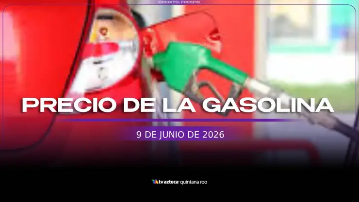 ¿Dónde se vende más barato? Precio de la gasolina en Quintana Roo, hoy 8 de junio de 2026