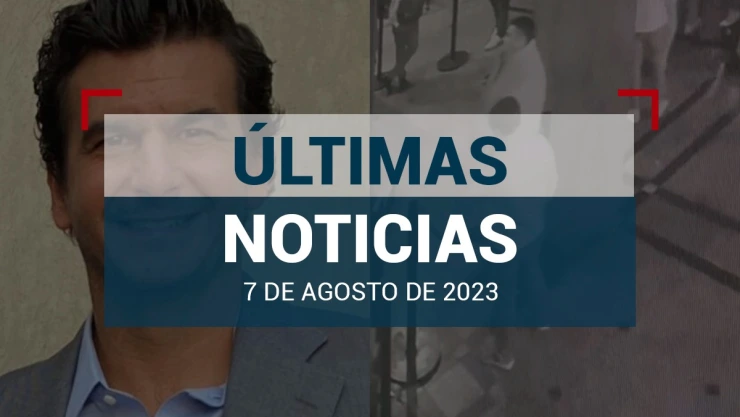 ultimas-noticias-07-agosto-2023-mexico-mundo