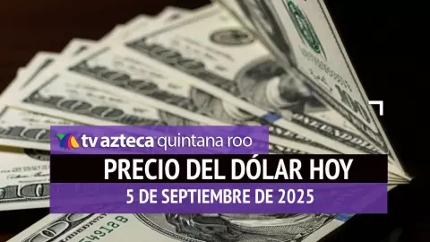 Así amanece el peso: Este es el precio del dólar HOY, viernes 5 de septiembre de 2025 en Cancún