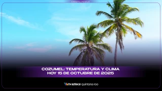 Cozumel: Temperatura y clima HOY 15 de octubre de 2025