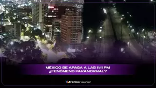 México se apaga a las 11:11 ¿Fenómeno paranormal?