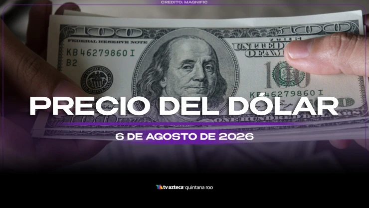 ¿Quieres cambiar? Este es el precio del dólar estadounidense HOY, 6 de agosto de 2026 en Cancún