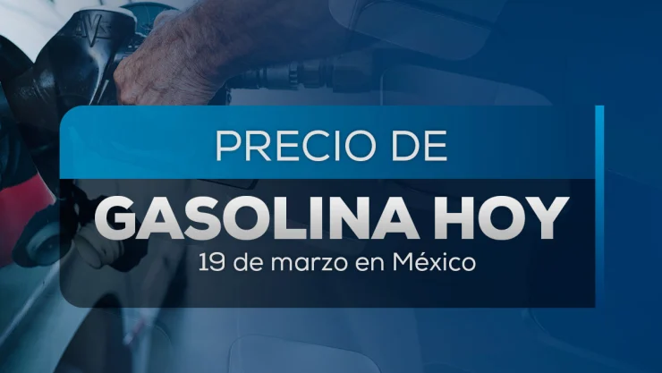 El precio de la gasolina en México hoy miércoles 19 de marzo