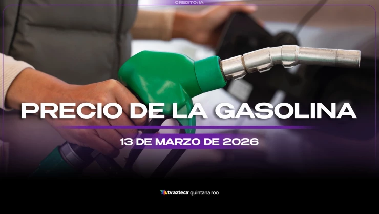 Llena el tanque este viernes: Precio de la gasolina HOY, 13 de marzo de 2026, en Quintana Roo