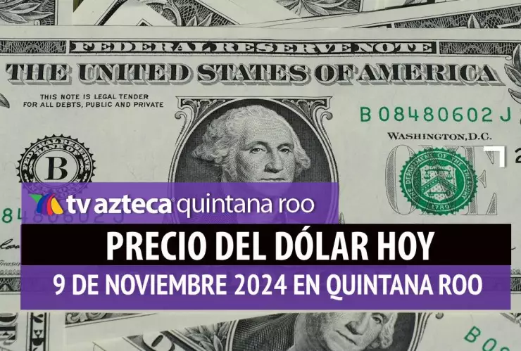 Precio del dólar en Cancún hoy; tipo de cambio el 9 de noviembre de 2024.jpg