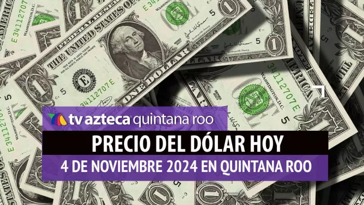 Precio del dólar en Cancún hoy; tipo de cambio el 4 de noviembre de 2024 (1).jpg