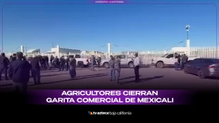 Agricultores cierran garita comercial.
