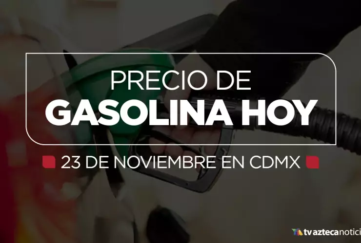 precio de gasolina 23 de noviembre cdmx