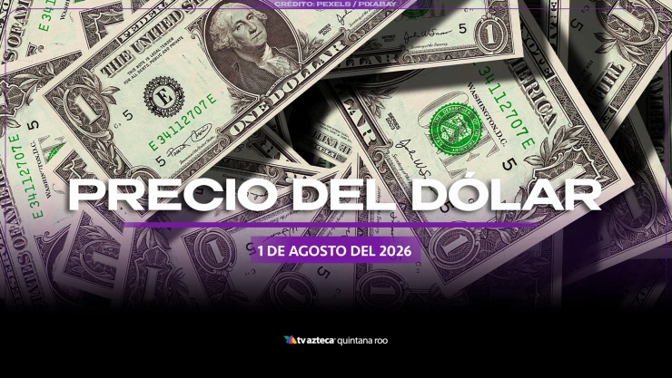 Precio del dólar HOY, 1 de agosto: Así amanece el tipo de cambio en Cancún