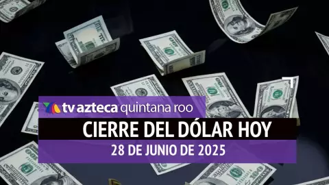 Cierre del dólar hoy; tipo de cambio el sábado 28 de junio de 2025