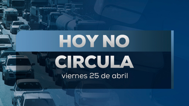 ¿Qué autos no circulan este viernes 25 de abril de 2025?