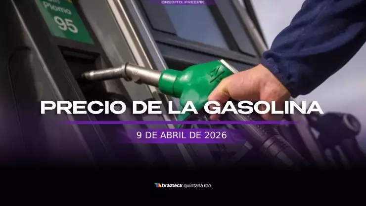 Precio de la gasolina en Quintana Roo HOY 9 de abril: ¿Dónde está más barata?