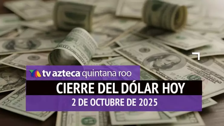 Cierre del dólar hoy en Cancún: Así cierra el tipo de cambio el jueves 2 de octubre de 2025