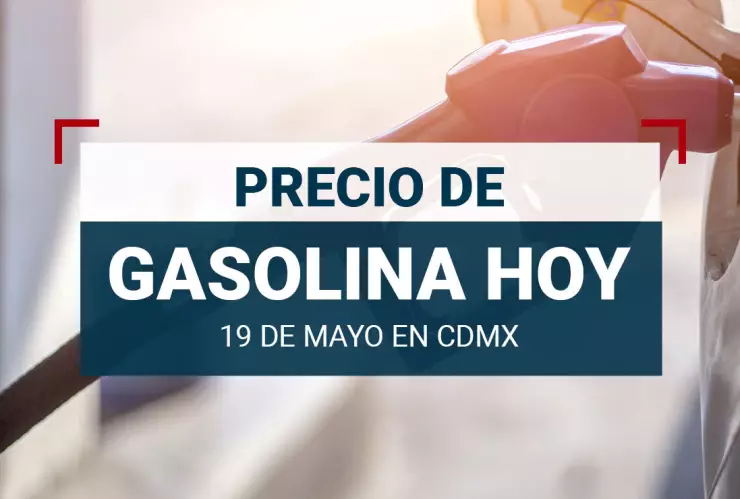 Precio de la gasolina hoy 19 de mayo 2024 en México