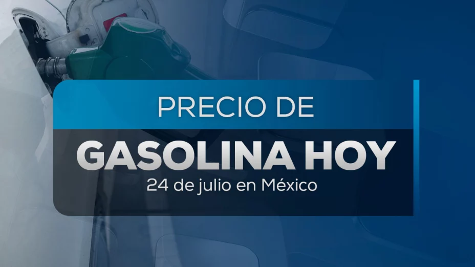 Precio de la gasolina hoy 24 de julio 2025 en México: ¿En dónde es más barato el litro?