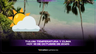 ¿Cómo estará el clima en Tulum hoy 18 de octubre de 2025? Consulta la temperatura y pronóstico actualizado