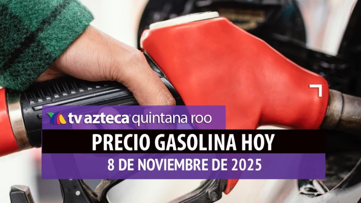 Aprovecha para llenar el tanque: Este es el precio de la gasolina HOY, sábado 8 de noviembre de 2025, en Quintana Roo