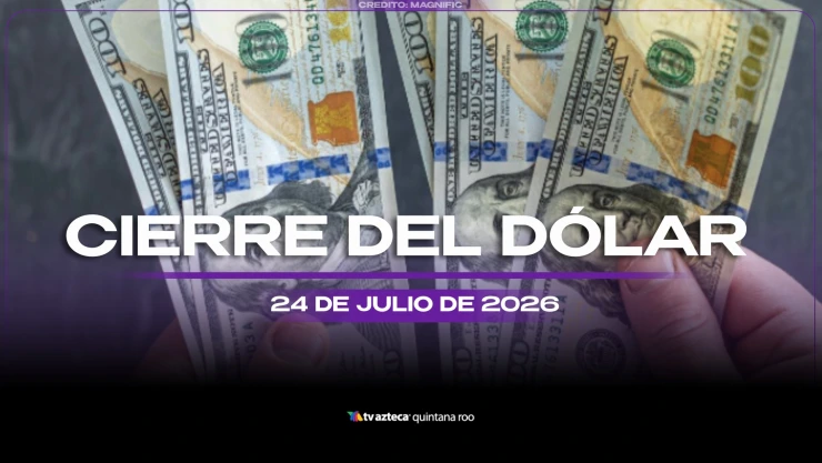 Aprovecha para cambiar HOY: Este es el precio del dólar estadounidense el viernes 24 de julio de 2026 en Cancún