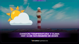 Clima en Cancún hoy: pronóstico del tiempo y temperatura para este 14 de noviembre de 2025