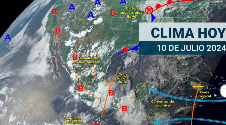 Clima en México hoy 10 de julio de 2024