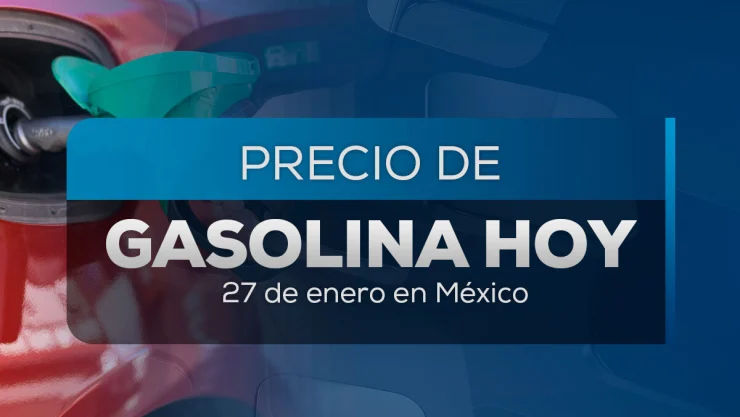 Precio de la gasolina hoy 27 de enero de 2025