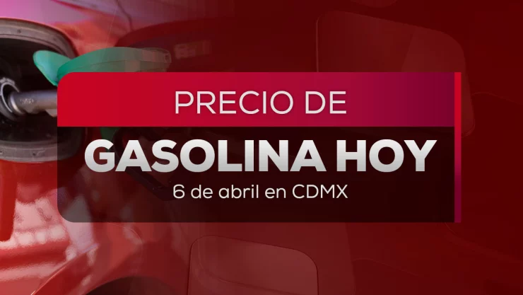 Precio gasolina HOY 6 de abril 2026 en M&eacute;xico: &iquest;A cu&aacute;nto est&aacute; el litro de Magna, Premium y Di&eacute;sel?