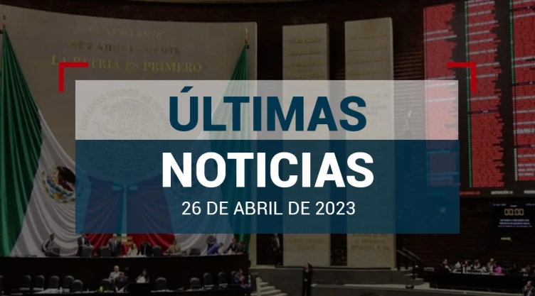 ultimas-noticias-26-abril-2023-mexico-mundo