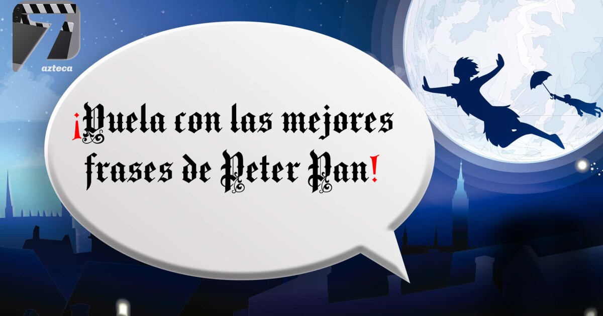 Van Las Mejores Frases De Peter Pan Historia Retomada Por La Compania Walt Disney Y Llevada A La Pantalla Grande En El Ano De 1953