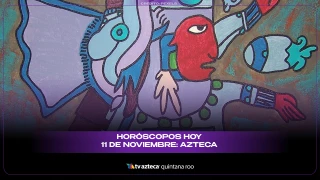 Horóscopos hoy 11 de noviembre: Azteca